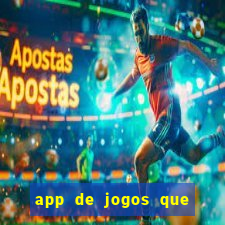 app de jogos que ganha dinheiro de verdade